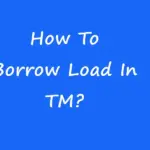 How To Borrow Load In TM